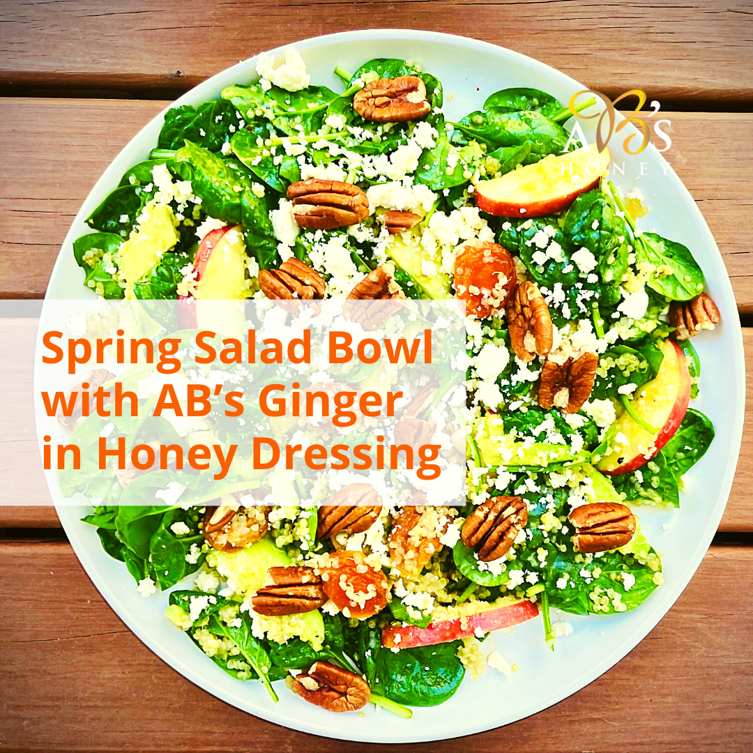 SPRING SALAD BOWL WITH AB'S GINGER IN HONEY DRESSING